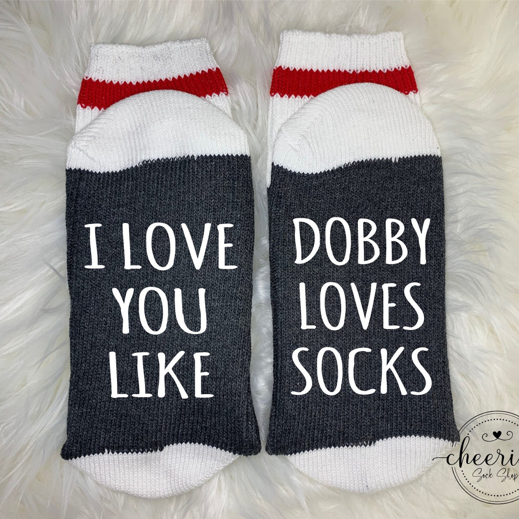 I Love You Like Dobby Loves Socks