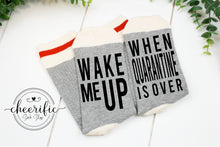 Load image into Gallery viewer, Wake Me Up When Quarantine Is Over Socks
