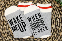 Load image into Gallery viewer, Wake Me Up When Quarantine Is Over Socks
