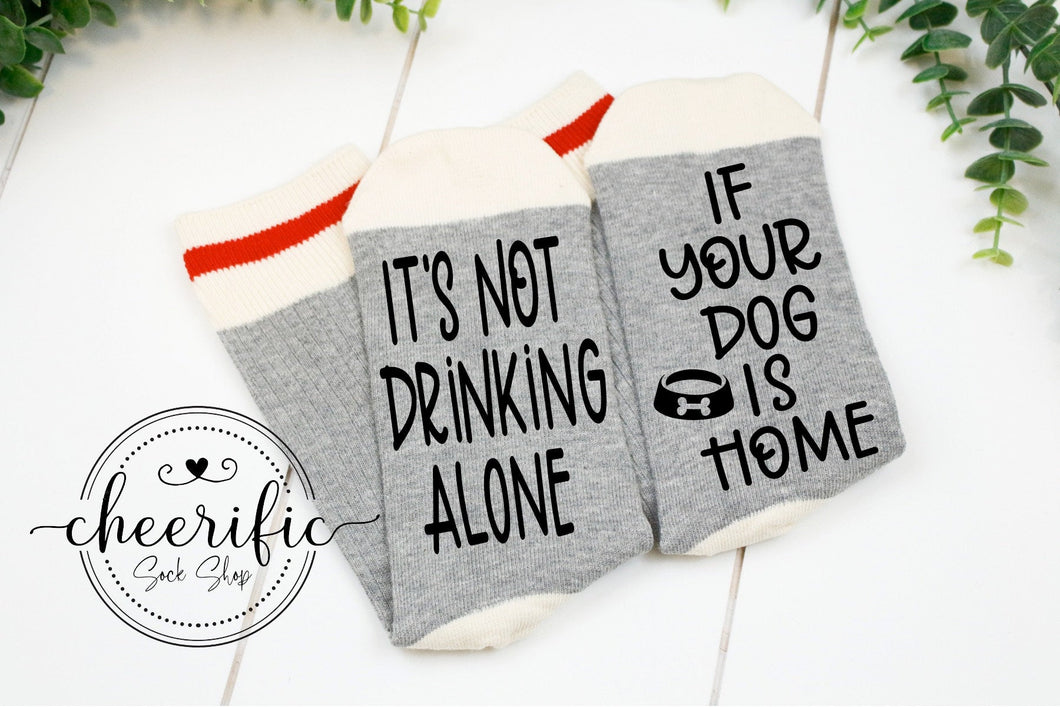 It's Not Drinking Alone If Your Dog Is Home Socks