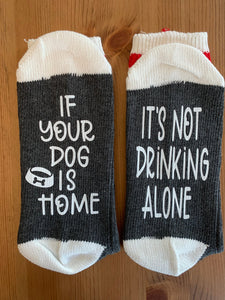 It's Not Drinking Alone If Your Dog Is Home Socks