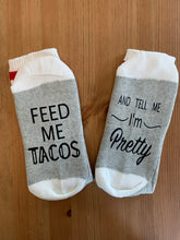 Load image into Gallery viewer, Feed Me Tacos and Tell Me I&#39;m Pretty Socks
