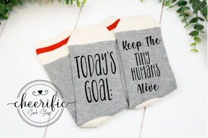 Keep The Tiny Humans Alive Socks